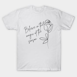 Believe In The Magic Of The Season. Beautiful Inspirational Quote. T-Shirt